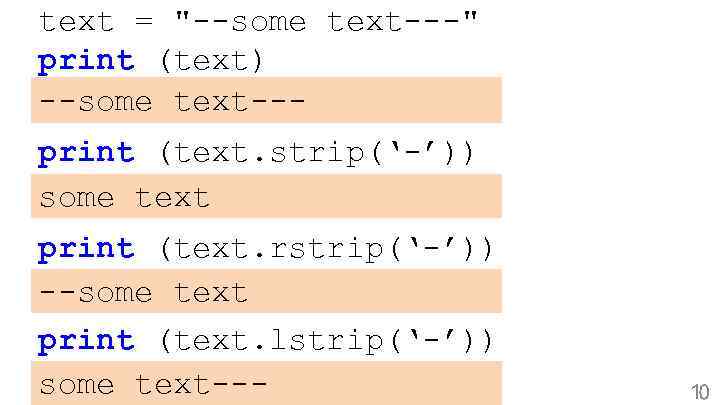 text = "--some text---" print (text) --some text--print (text. strip(‘-’)) some text print (text.