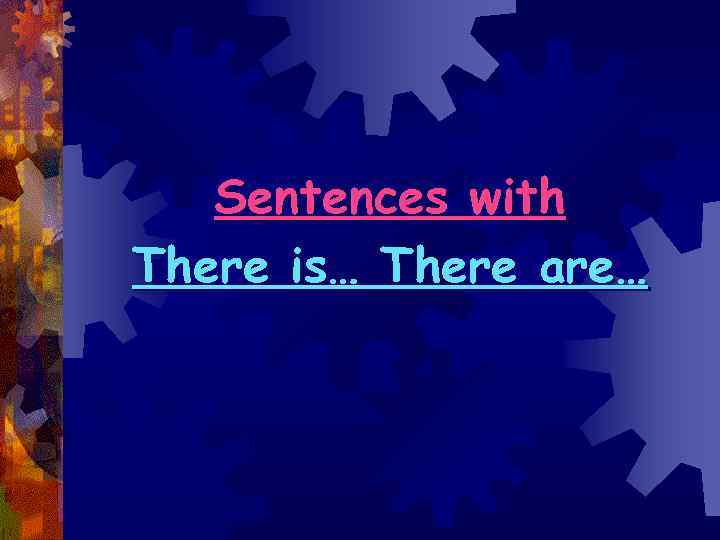Sentences with There is… There are… 