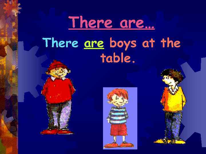 There are… There are boys at the table. 