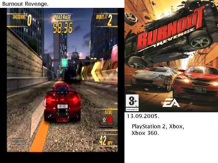 Burnout Revenge. 13. 09. 2005. Play. Station 2, Xbox 360. 