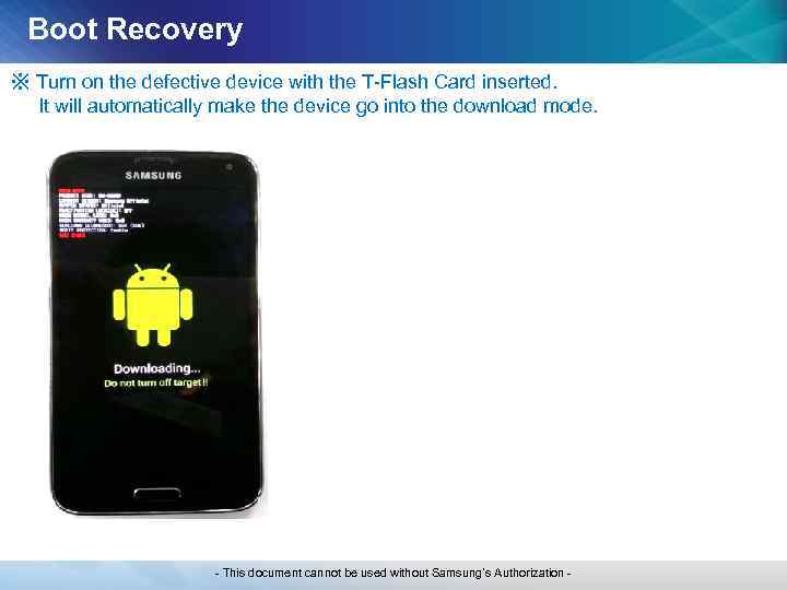Boot Recovery ※ Turn on the defective device with the T-Flash Card inserted. It