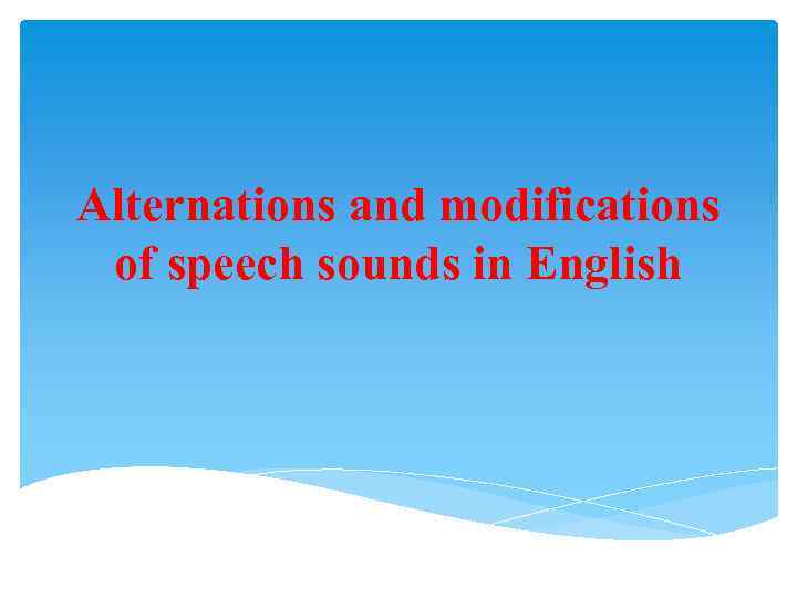 Alternations and modifications of speech sounds in English 