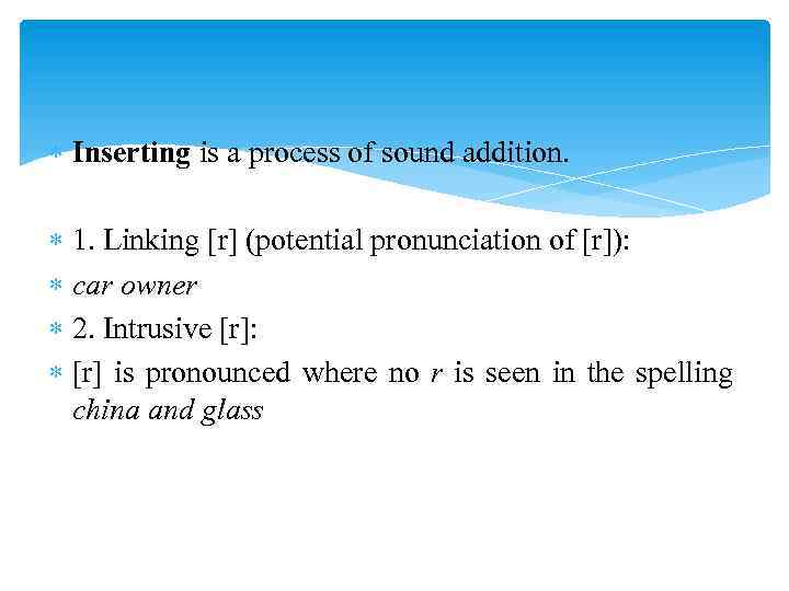  Inserting is a process of sound addition. 1. Linking [r] (potential pronunciation of