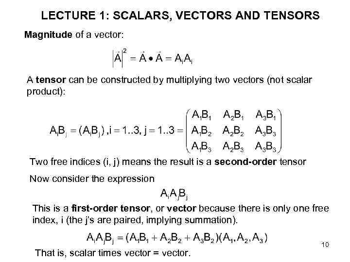 LECTURE 1: SCALARS, VECTORS AND TENSORS Magnitude of a vector: A tensor can be