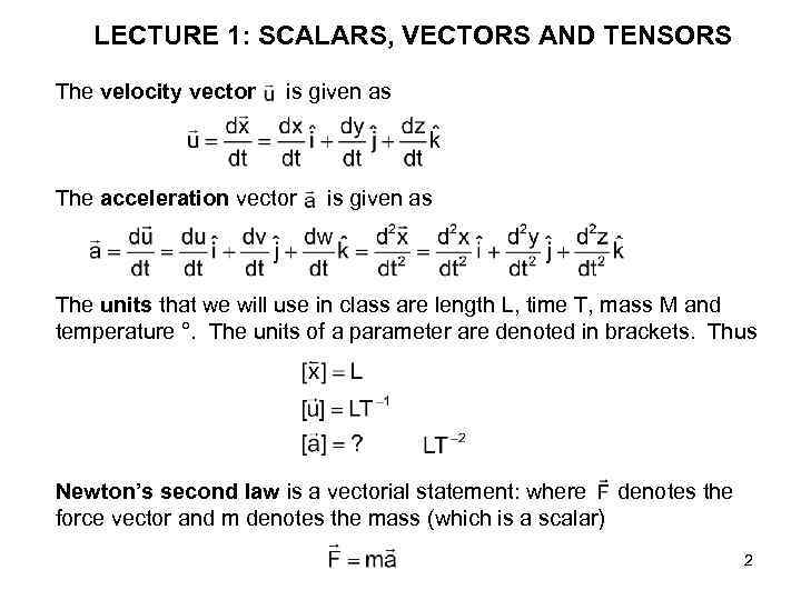 LECTURE 1: SCALARS, VECTORS AND TENSORS The velocity vector is given as The acceleration