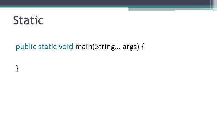 Static public static void main(String… args) { } 