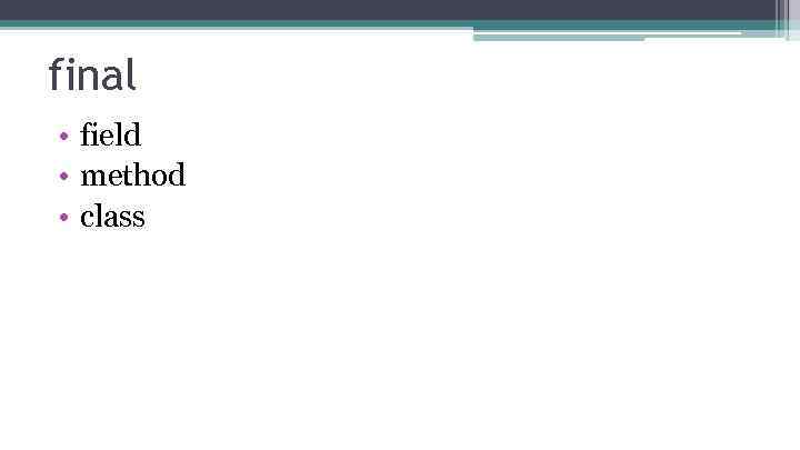 final • field • method • class 