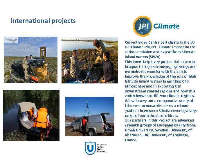 International projects Currently our Centre participate in the EU JPI-Climate Project: Climate impact on