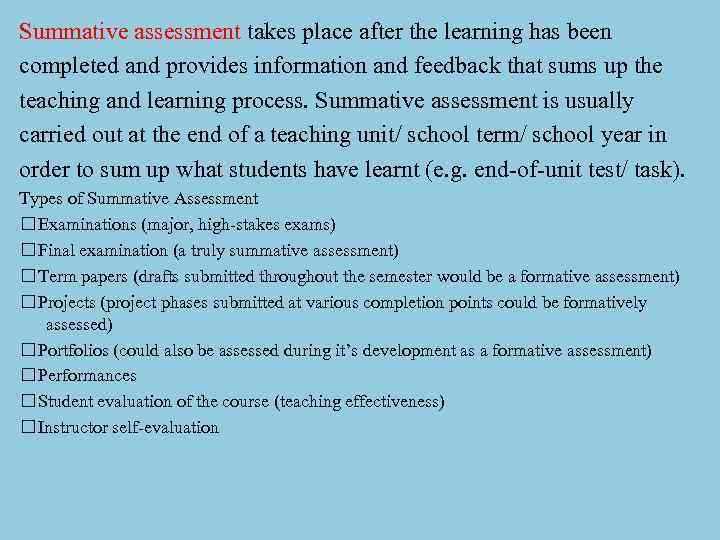 Summative assessment takes place after the learning has been completed and provides information and