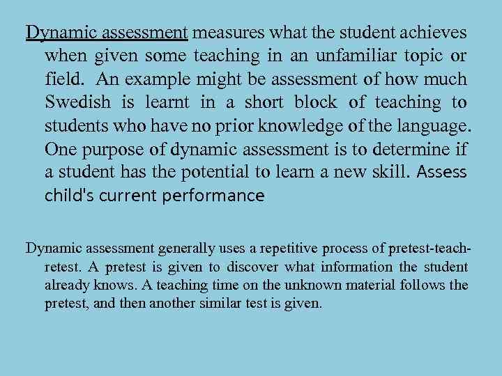 Dynamic assessment measures what the student achieves when given some teaching in an unfamiliar