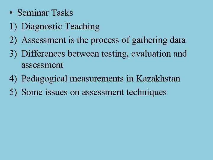  • Seminar Tasks 1) Diagnostic Teaching 2) Assessment is the process of gathering