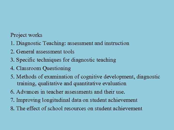 Project works 1. Diagnostic Teaching: assessment and instruction 2. General assessment tools 3. Specific