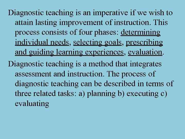 Diagnostic teaching is an imperative if we wish to attain lasting improvement of instruction.