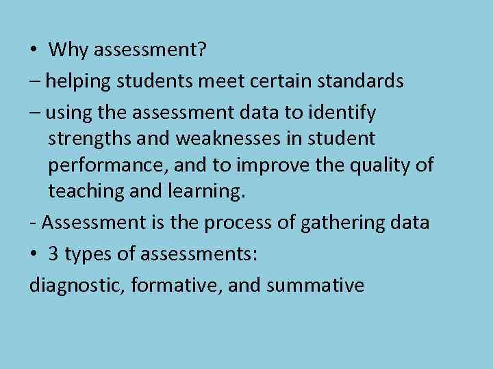  • Why assessment? – helping students meet certain standards – using the assessment