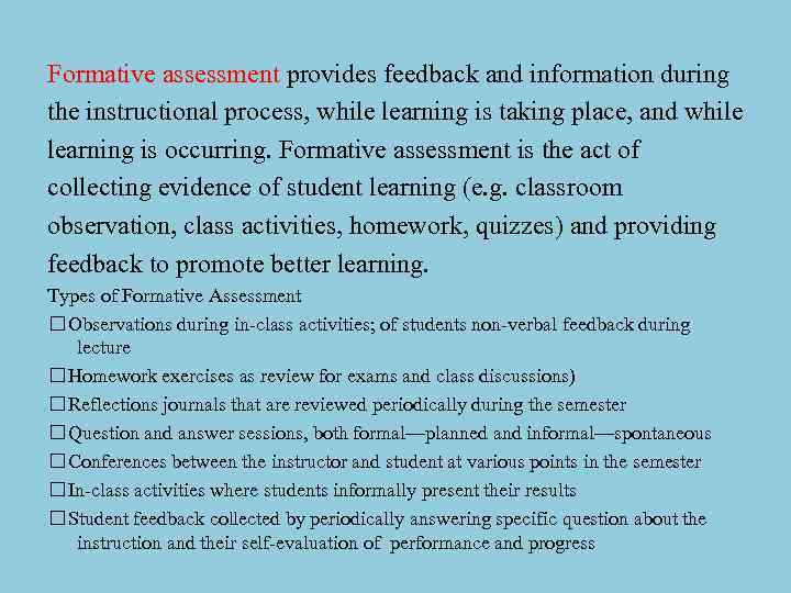 Formative assessment provides feedback and information during the instructional process, while learning is taking