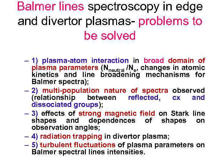 Balmer lines spectroscopy in edge and divertor plasmas- problems to be solved – 1)