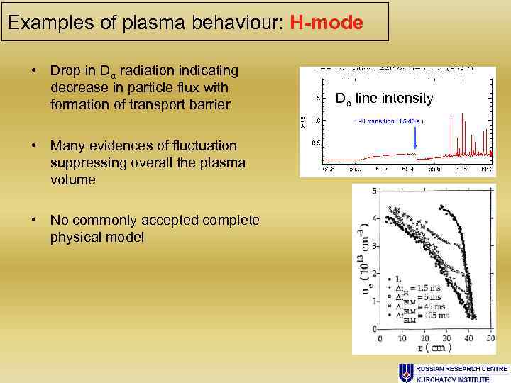 Examples of plasma behaviour: H-mode • Drop in D radiation indicating decrease in particle