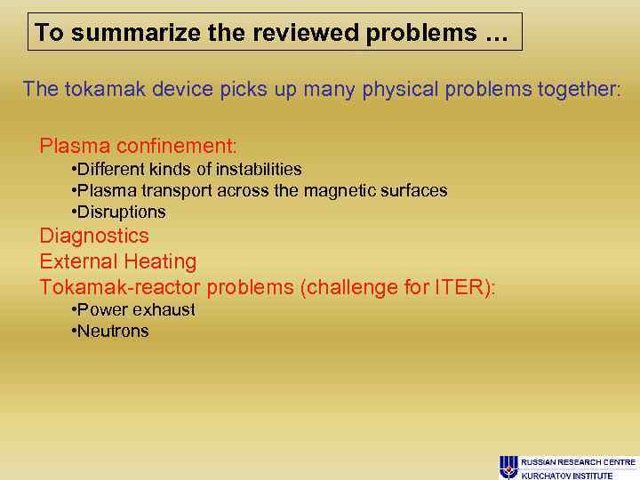 To summarize the reviewed problems … The tokamak device picks up many physical problems