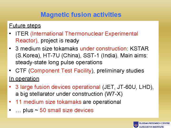 Magnetic fusion activities Future steps • ITER (International Thermonuclear Experimental Reactor), project is ready