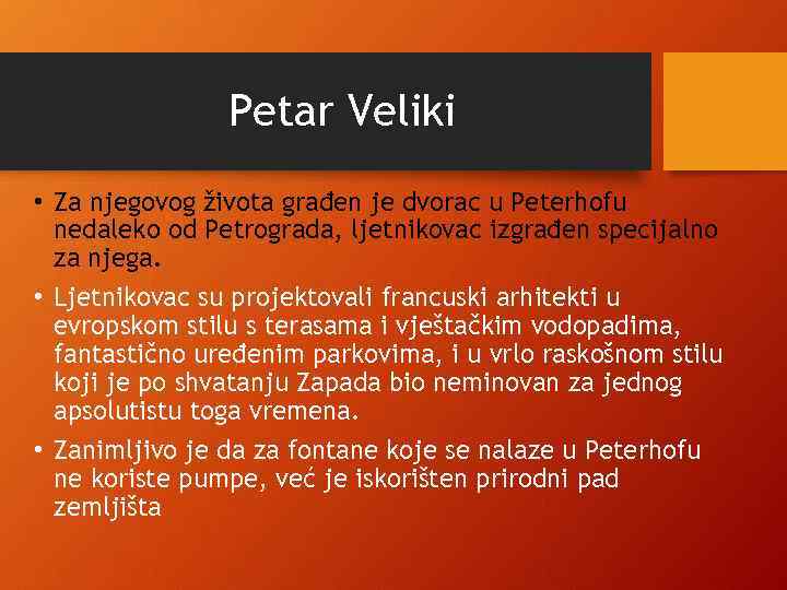 Petar Veliki • Za njegovog života građen je dvorac u Peterhofu nedaleko od Petrograda,