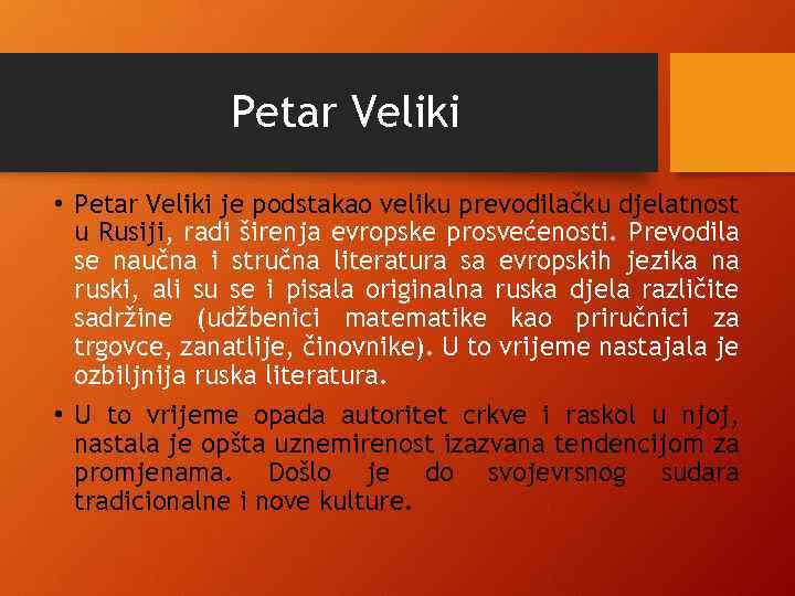 Petar Veliki • Petar Veliki je podstakao veliku prevodilačku djelatnost u Rusiji, radi širenja
