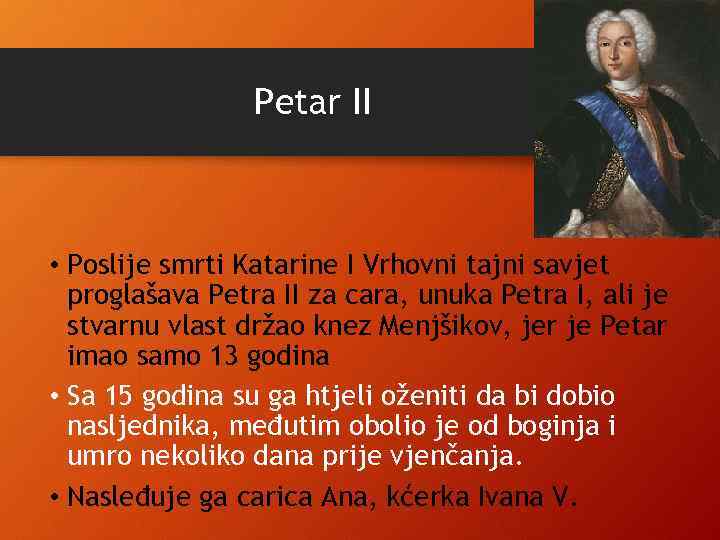 Petar II • Poslije smrti Katarine I Vrhovni tajni savjet proglašava Petra II za