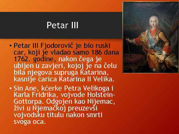 Petar III • Petar III Fjodorovič je bio ruski car, koji je vladao samo