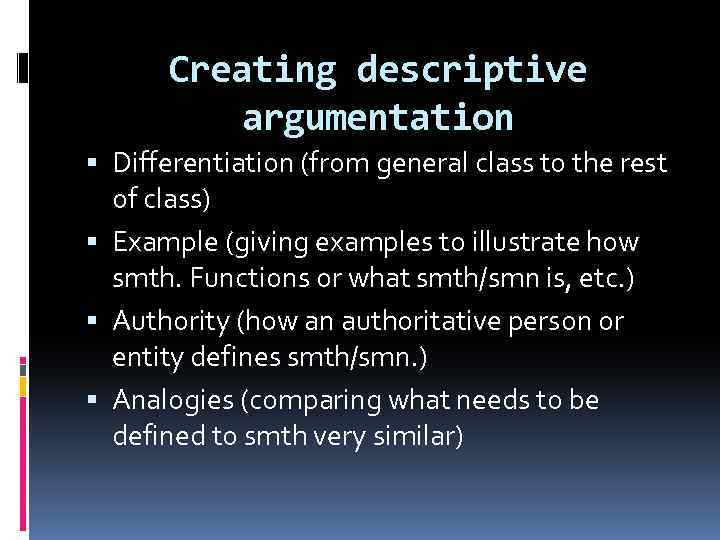 Creating descriptive argumentation Differentiation (from general class to the rest of class) Example (giving