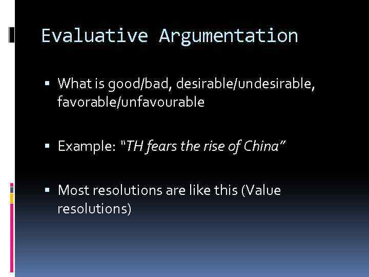 Evaluative Argumentation What is good/bad, desirable/undesirable, favorable/unfavourable Example: “TH fears the rise of China”