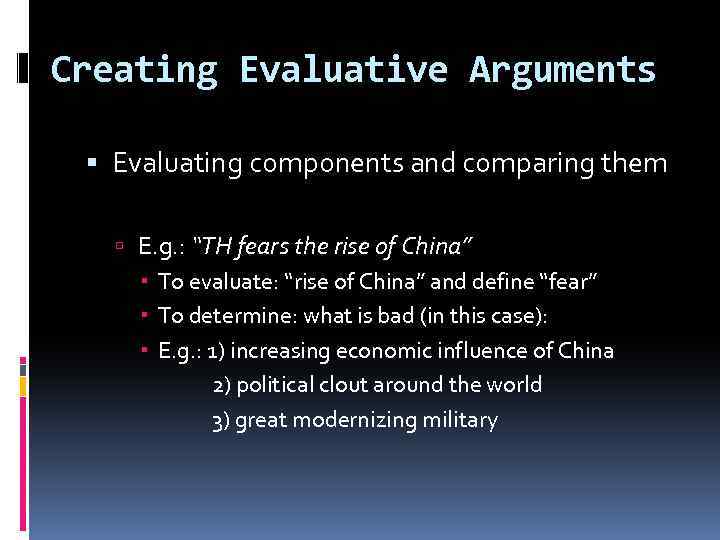 Creating Evaluative Arguments Evaluating components and comparing them E. g. : “TH fears the