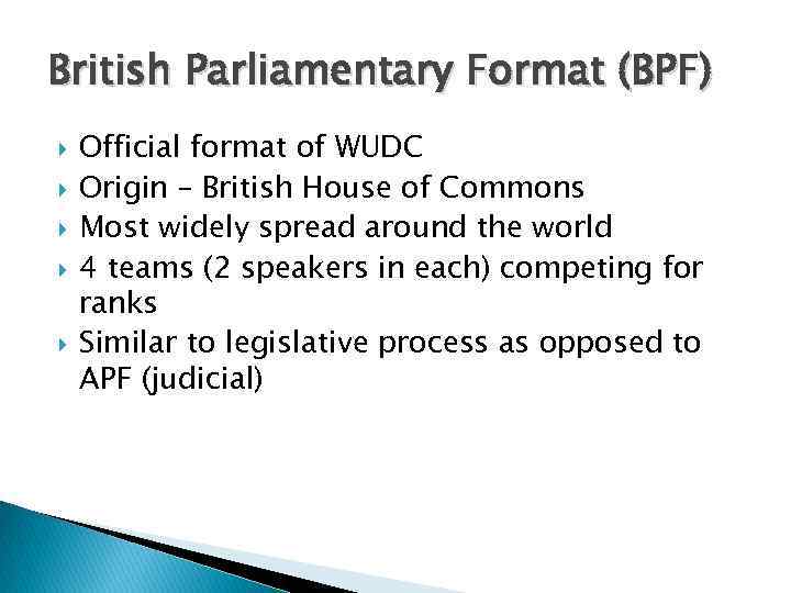 British Parliamentary Format (BPF) Official format of WUDC Origin – British House of Commons