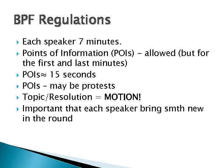 BPF Regulations Each speaker 7 minutes. Points of Information (POIs) - allowed (but for