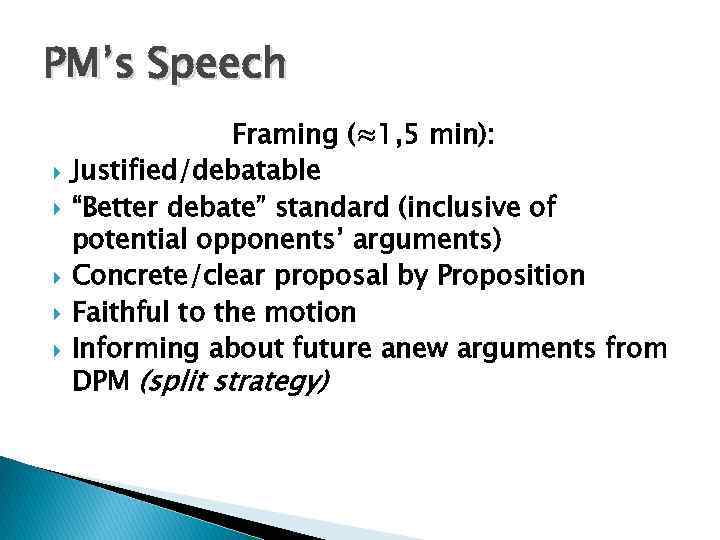 PM’s Speech Framing (≈1, 5 min): Justified/debatable “Better debate” standard (inclusive of potential opponents’