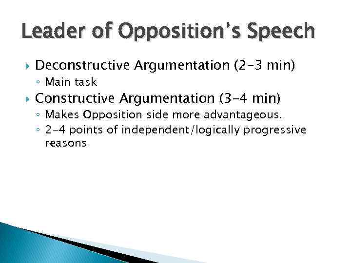 Leader of Opposition’s Speech Deconstructive Argumentation (2 -3 min) ◦ Main task Constructive Argumentation