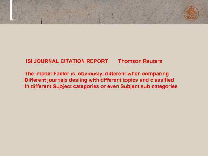  ISI JOURNAL CITATION REPORT Thomson Reuters The impact Factor is, obviously, different when