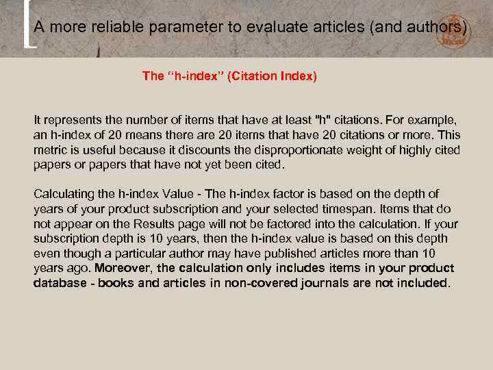 A more reliable parameter to evaluate articles (and authors) The “h-index” (Citation Index) It