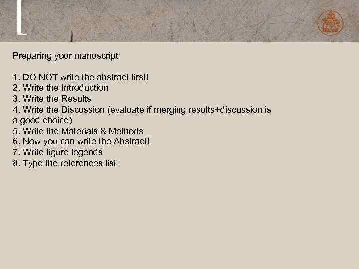 Preparing your manuscript 1. DO NOT write the abstract first! 2. Write the Introduction