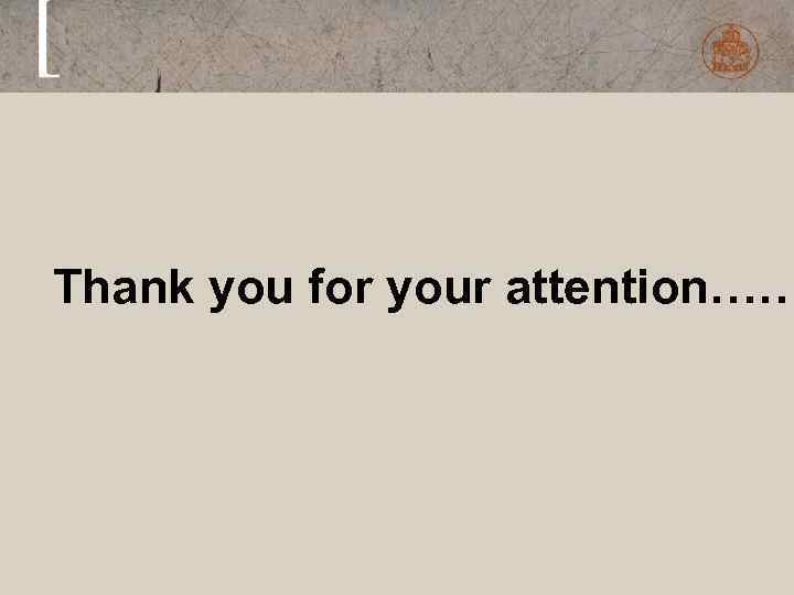 Thank you for your attention…… 