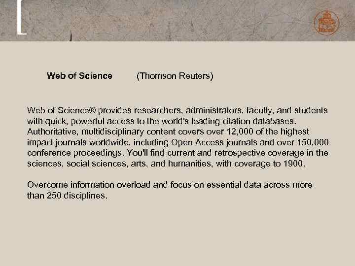 Web of Science (Thomson Reuters) Web of Science® provides researchers, administrators, faculty, and students
