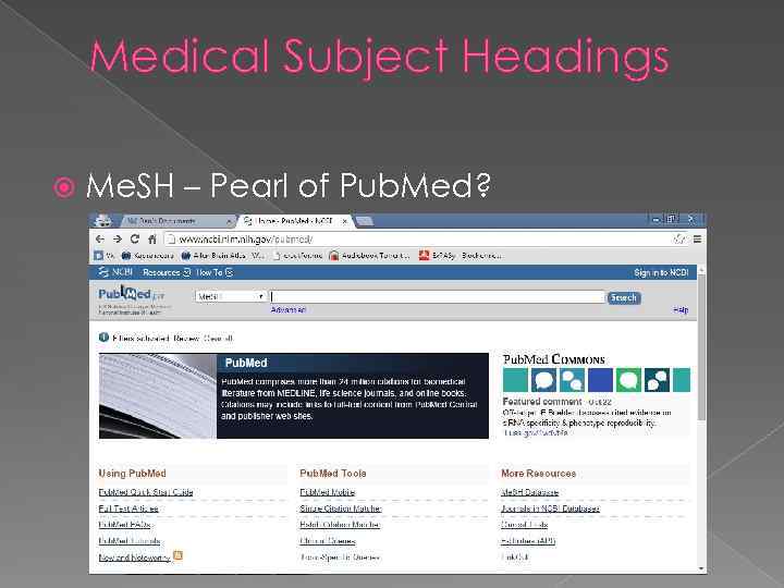 Medical Subject Headings Me. SH – Pearl of Pub. Med? 