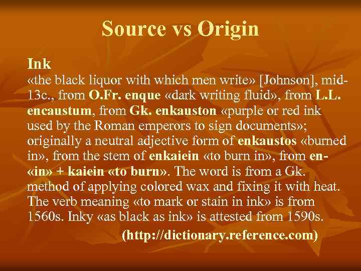 Source vs Origin Ink «the black liquor with which men write» [Johnson], mid 13