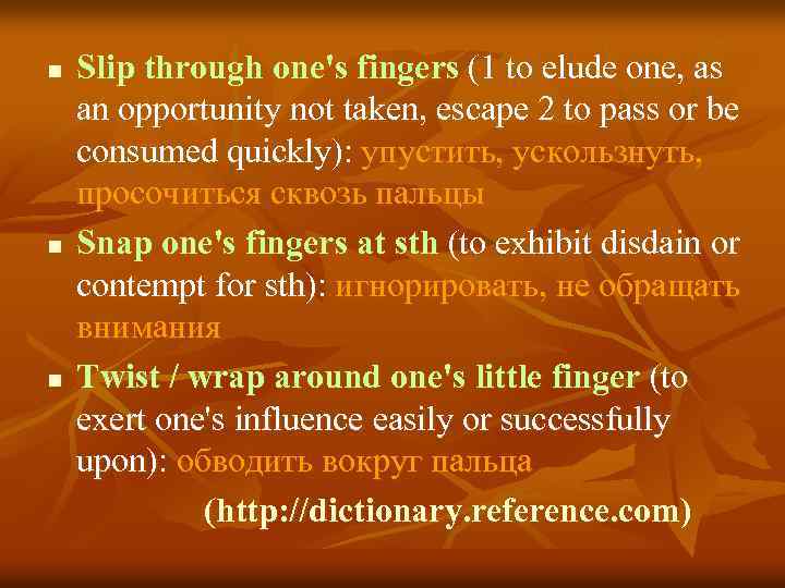 n n n Slip through one's fingers (1 to elude one, as an opportunity