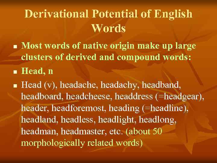 Derivational Potential of English Words n n n Most words of native origin make