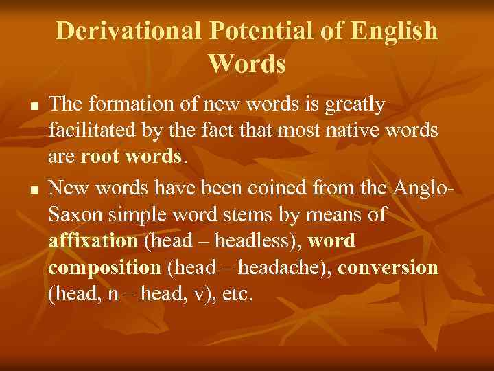 Derivational Potential of English Words n n The formation of new words is greatly