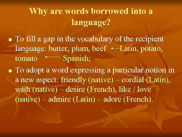 Why are words borrowed into a language? n n To fill a gap in