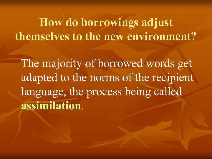 How do borrowings adjust themselves to the new environment? The majority of borrowed words