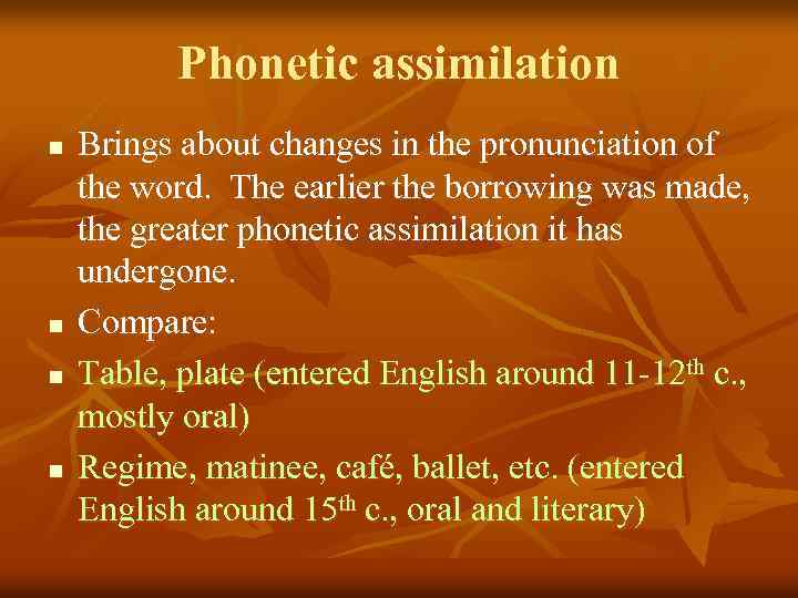 Phonetic assimilation n n Brings about changes in the pronunciation of the word. The