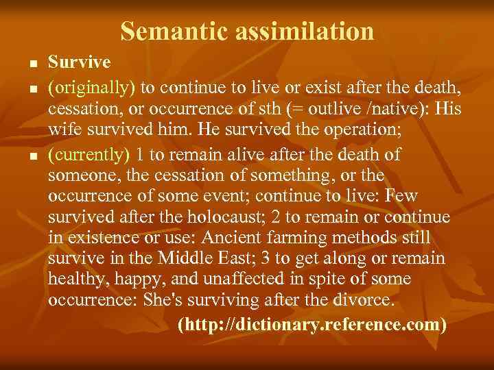 Semantic assimilation n Survive (originally) to continue to live or exist after the death,