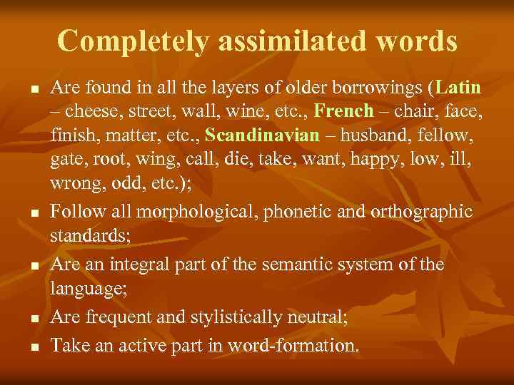 Completely assimilated words n n n Are found in all the layers of older