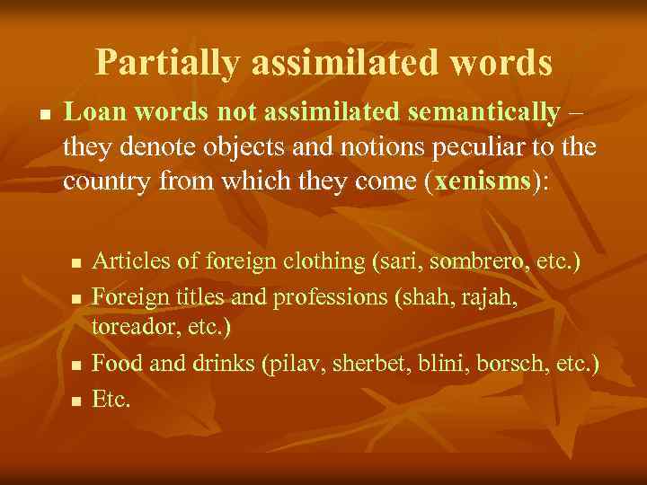 Partially assimilated words n Loan words not assimilated semantically – they denote objects and